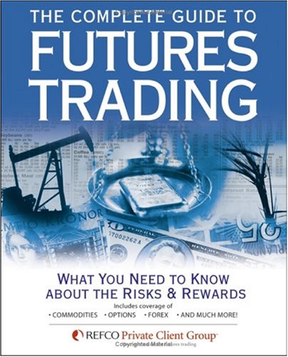The Complete Guide To Futures Trading: What You Need To Know About The Risks And Rewards