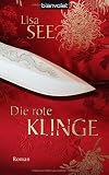 Die rote Klinge: Roman - Lisa See