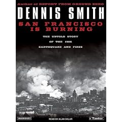 San Francisco Is Burning: The Untold Story of the 1906 Earthquake and Fires