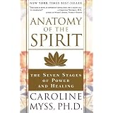 By Caroline Myss: Anatomy of the Spirit: The Seven Stages of Power and Healing