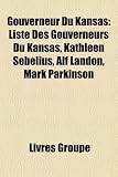 Gouverneur Du Kansas: Liste Des Gouverneurs Du Kansas, Kathleen Sebelius, Alf Landon, Mark Parkinson