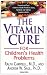 The Vitamin Cure for Children's Health Problems: Prevent and Treat Children's Health Problems Using Nutrition and Vitamin Supplementation