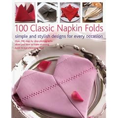 100 Classic Napkin Folds: Simple and Stylish Designs for Every Occasion