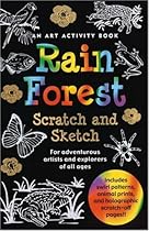 Rain Forest Scratch and Sketch: An Art Activity Book for Adventurous Artists and Explorers of All Ages