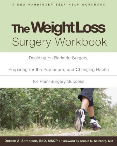 The Weight Loss Surgery Workbook: Deciding on Bariatric Surgery, Preparing for the Procedure, and Changing Habits for Post-Surgery Success (New Harbinger Self-Help Workbook) by Samelson EdD MSCP, Doreen A. (2011) Paperback
