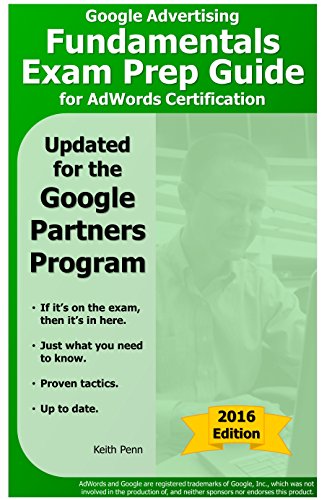 Google Advertising Fundamentals Exam Prep Guide for AdWords Certification (SearchCerts.com Exam Prep Series Book 1)