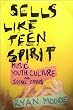 Sells like Teen Spirit: Music, Youth Culture, and Social Crisis