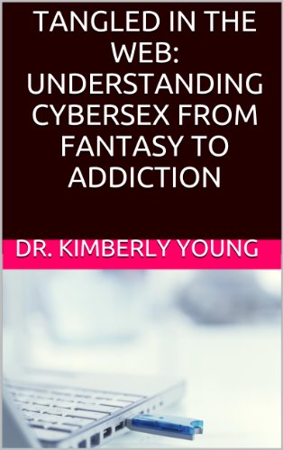 Tangled in the Web: Understanding Cybersex from Fantasy to Addiction