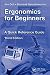 Ergonomics for Beginners: A Quick Reference Guide, Third Edition