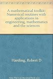 A mathematical toolkit : numerical routines with applications in engineering, mathematics and the sciences