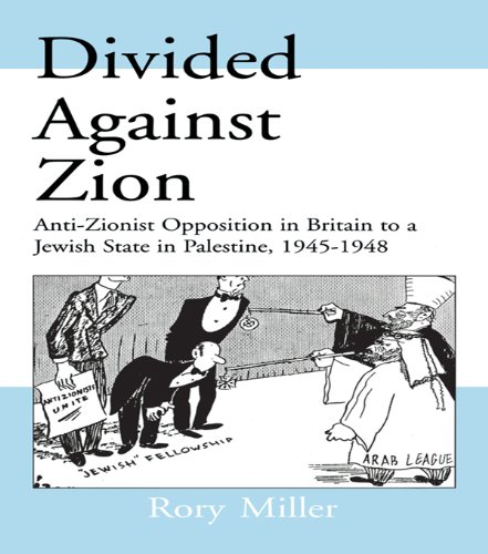 Divided Against Zion: Anti-Zionist Opposition to the Creation of a Jewish State in Palestine, 1945-1948 (Israeli History, Politics and Society)