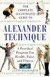 The Complete Illustrated Guide to the Alexander Technique: A Practical Program for Health, Poise, and Fitness (Complete Illustrated Guide S.)
