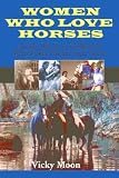 Women Who Love Horses: Inside the Lives of Women Who Made Horses Their Career