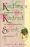 Kindling a Kindred Spirit: A Woman's Guide to Intimate Christian Friendship