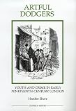 Artful Dodgers: Youth and Crime in Early Nineteenth-Century London (Royal Historical Society Studies in History New Series)