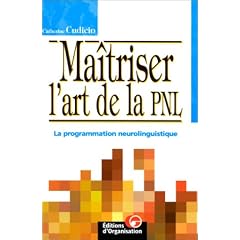 Ma�triser l'art de la PNL : La programmation neurolinguistique