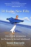 Fifty Is the New Fifty: Ten Life Lessons for Women in Second Adulthood