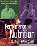 High-Performance Nutrition: The Total Eating Plan to Maximum Your Workout