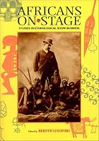 Africans on Stage: Studies in Ethnological Show Business