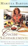 Cocine saludablemente: 125 recetas deliciosas acompanadas por sus propiedades terapeuticas