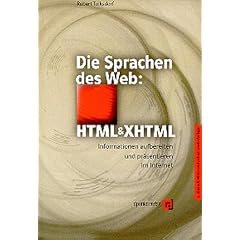 Die Sprachen des Web: HTML und XHTML. Informationen aufbereiten und pr�sentieren im Internet