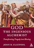 God The Ingenious Alchemist: Transforming Tragedy Into Blessing