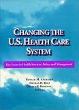 Changing the U.S. Health Care System: Key Issues in Health Services, Policy, and Management