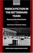 French Fiction in the Mitterrand Years: Memory, Narrative, Desire (Oxford Studies in Modern European Culture)