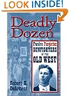 Deadly Dozen: Twelve Forgotten Gunfighters of the Old West