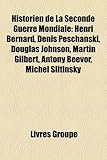 Historien de La Seconde Guerre Mondiale: Henri Bernard, Denis Peschanski, Douglas Johnson, Martin Gilbert, Antony Beevor, Michel Slitinsky-