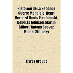 Historien de La Seconde Guerre Mondiale: Henri Bernard, Denis Peschanski, Douglas Johnson, Martin Gilbert, Antony Beevor, Michel Slitinsky