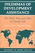 Dilemmas Of Development Assistance: The What, Why, And Who Of Foreign Aid (Dilemmas in World Politics)