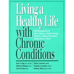 Living a Healthy Life With Chronic Conditions: Self-Management of Heart Disease, Arthritis, Stroke, Diabetes, Asthma, Bronchitis, Emphysema & Others