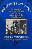 Parachute Infantry: An American Paratrooper's Memoir of D-Day and the Fall of the Third Reich