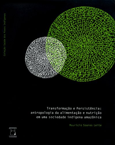 Transformação e persistência: antropologia da alimentação e nutrição em uma sociedade indígena amazônica (Portuguese Edition)