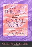 Feminist Theories and Social Work: Approaches and Applications (Haworth Social Work Practice) (Haworth Social Work Practice)