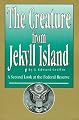 The Creature from Jekyll Island : A Second Look at the Federal Reserve