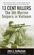 13 Cent Killers: The 5th Marine Snipers in Vietnam