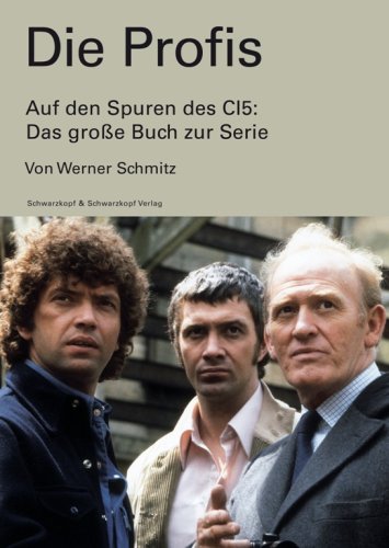 Die Profis. Auf den Spuren des CI5 - das große Buch zur Serie Die Profis. Auf den Spuren des CI5 - das große Buch zur Serie