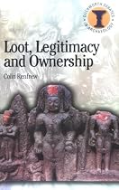 Loot, Legitimacy and Ownership: The Ethical Crisis in Archaeology (Duckworth Debates in Archaeology)