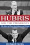Hubris and the Presidency: The Abuse of Power by Johnson and Nixon