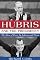 Hubris and the Presidency: The Abuse of Power by Johnson and Nixon