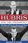 Hubris and the Presidency: The Abuse of Power by Johnson and Nixon