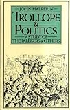 Trollope and politics : a study of the Pallisers and others