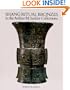 Shang Ritual Bronzes in the Arthur M. Sackler Collections (Ancient Chinese Bronzes in the Arthur M. Sackler Collections) (Vol 1)