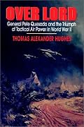Overlord: General Pete Quesada and the Triumph of Tactical Air Power in World War  II