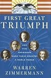 First Great Triumph: How Five Americans Made Their Country a World Power
