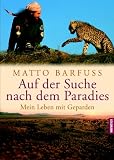 Auf der Suche nach dem Paradies: Mein Leben mit Geparden - Matto Barfuss