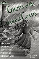Ghosts of the Carolina Coasts : Haunted Lighthouses, Plantations, and other Other Sites