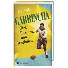 Garrincha. Titel, Tore und Trag�dien